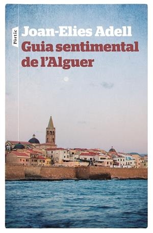 GUIA SENTIMENTAL DE L'ALGUER | 9788498092998 | ADELL PITARCH, JOAN-ELIES | Llibreria L'Altell - Llibreria Online de Banyoles | Comprar llibres en català i castellà online - Llibreria de Girona