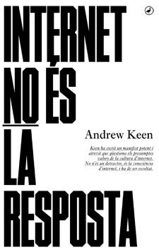 INTERNET NO ÉS LA RESPOSTA | 9788416673001 | KEEN, ANDREW | Llibreria L'Altell - Llibreria Online de Banyoles | Comprar llibres en català i castellà online - Llibreria de Girona