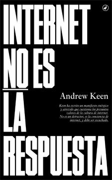 INTERNET NO ES LA RESPUESTA | 9788416673018 | KEEN, ANDREW | Llibreria L'Altell - Llibreria Online de Banyoles | Comprar llibres en català i castellà online - Llibreria de Girona