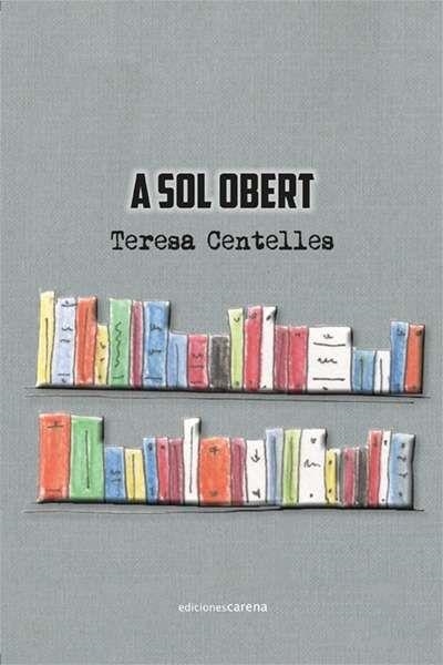 A SOL OBERT | 9788416418633 | CENTELLES, TERESA | Llibreria L'Altell - Llibreria Online de Banyoles | Comprar llibres en català i castellà online - Llibreria de Girona