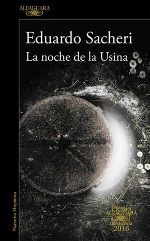 LA NOCHE DE LA USINA (PREMIO ALFAGUARA 2016) | 9788420419589 | SACHERI, EDUARDO | Llibreria L'Altell - Llibreria Online de Banyoles | Comprar llibres en català i castellà online - Llibreria de Girona
