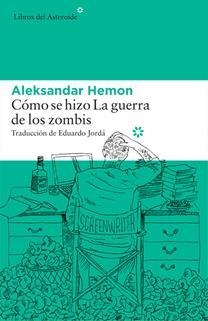 CÓMO SE HIZO LA GUERRA DE LOS ZOMBIS | 9788416213696 | HEMON, ALEKSANDAR | Llibreria L'Altell - Llibreria Online de Banyoles | Comprar llibres en català i castellà online - Llibreria de Girona