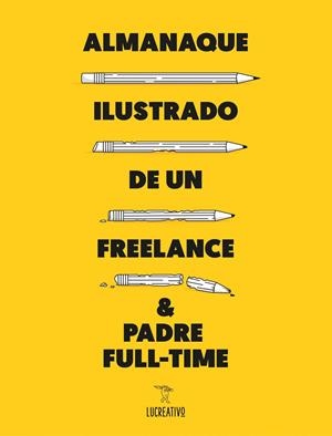ALMANAQUE ILUSTRADO DE UN FREELANCE & PADRE FULL-TIME | 9788416489589 | LUCREATIVO | Llibreria L'Altell - Llibreria Online de Banyoles | Comprar llibres en català i castellà online - Llibreria de Girona