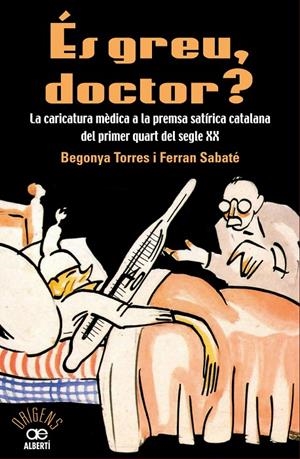 ÉS GREU DOCTOR? LA CARICATURA MÈDICA A LA PREMSA SATÍRICA CATALANA DEL PRIMER QU | 9788472461543 | TORRE, BEGONYA/SABATÉ, FERRAN | Llibreria Online de Banyoles | Comprar llibres en català i castellà online