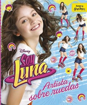 SOY LUNA. ARTISTA SOBRE RUEDAS | 9788499518213 | DISNEY | Llibreria L'Altell - Llibreria Online de Banyoles | Comprar llibres en català i castellà online - Llibreria de Girona