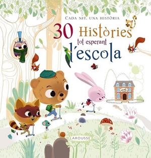 30 HISTÒRIES TOT ESPERANT L ' ESCOLA | 9788416368679 | LAROUSSE EDITORIAL | Llibreria Online de Banyoles | Comprar llibres en català i castellà online