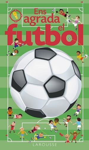 ENS AGRADA EL FUTBOL | 9788416641024 | LAROUSSE EDITORIAL | Llibreria L'Altell - Llibreria Online de Banyoles | Comprar llibres en català i castellà online - Llibreria de Girona