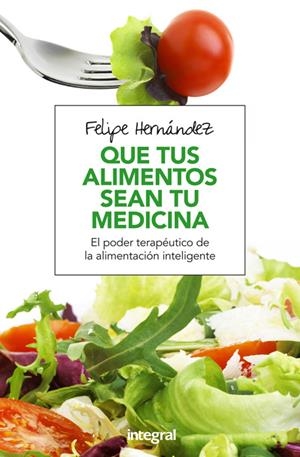 QUE TUS ALIMENTOS SEAN TU MEDICINA | 9788491180494 | HERNANDEZ RAMOS, FELIPE | Llibreria Online de Banyoles | Comprar llibres en català i castellà online