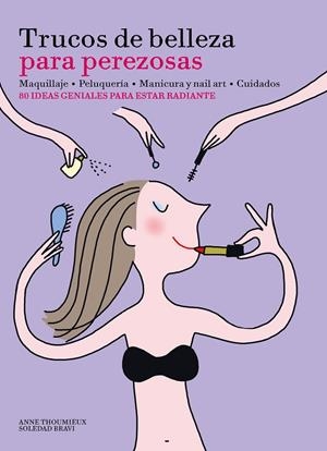 TRUCOS DE BELLEZA PARA PEREZOSAS | 9788416489633 | THOUMIEUX, ANNE/BRAVI, SOLEDAD | Llibreria L'Altell - Llibreria Online de Banyoles | Comprar llibres en català i castellà online - Llibreria de Girona