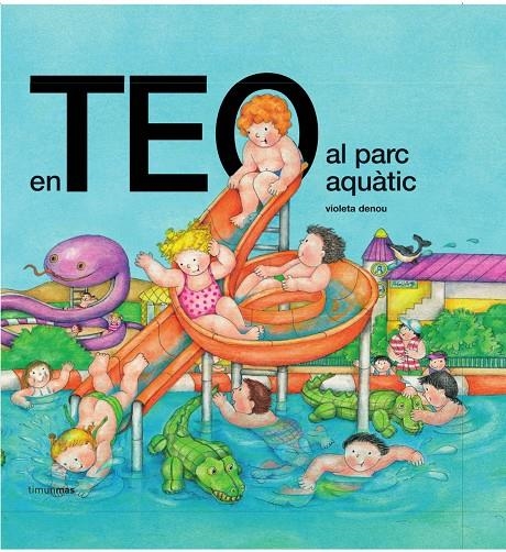 EN TEO AL PARC AQUÀTIC | 9788499324593 | VIOLETA DENOU | Llibreria L'Altell - Llibreria Online de Banyoles | Comprar llibres en català i castellà online - Llibreria de Girona
