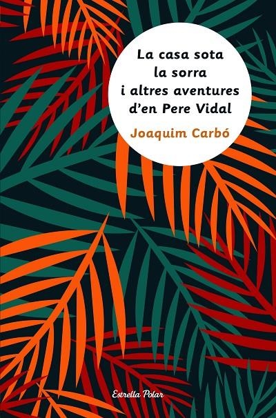 LA CASA SOTA LA SORRA I ALTRES AVENTURES D'EN PERE VIDAL | 9788491370093 | JOAQUIM CARBÓ MASLLORENS | Llibreria Online de Banyoles | Comprar llibres en català i castellà online