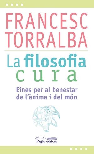 LA FILOSOFIA CURA | 9788499757551 | TORRALBA ROSELLÓ, FRANCESC | Llibreria Online de Banyoles | Comprar llibres en català i castellà online