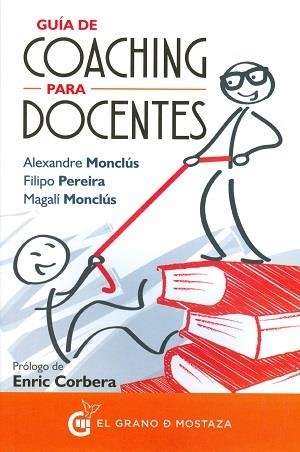 GUÍA DE COACHING PARA DOCENTES | 9788494531729 | MONCLÚS, ALEXANDRE/PEREIRA, FILIPO/MONCLÚS, MAGALÍ | Llibreria L'Altell - Llibreria Online de Banyoles | Comprar llibres en català i castellà online - Llibreria de Girona
