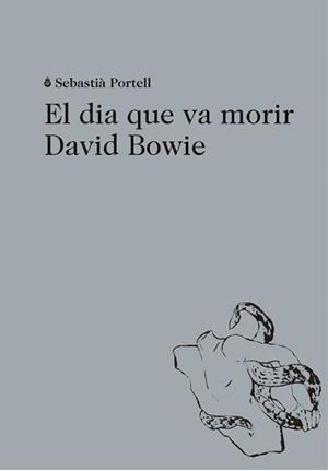 DIA QUE VA MORIR DAVID BOWIE, EL | 9788494524943 | PORTELL, SEBASTIÀ | Llibreria Online de Banyoles | Comprar llibres en català i castellà online