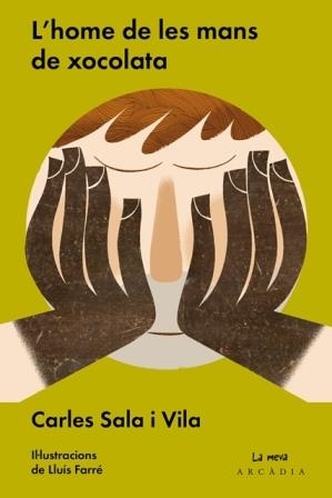 L'HOME DE LES MANS DE XOCOLATA | 9788494468063 | SALA I VILA, CARLES (1974-) | Llibreria L'Altell - Llibreria Online de Banyoles | Comprar llibres en català i castellà online - Llibreria de Girona