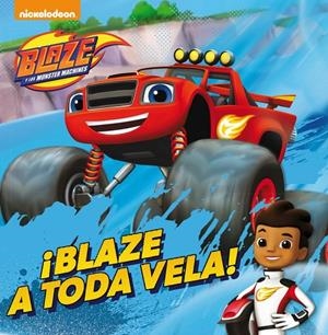 ¡BLAZE A TODA VELA! (BLAZE Y LOS MONSTER MACHINES. PRIMERAS LECTURAS) | 9788448847104 | NICKELODEON | Llibreria Online de Banyoles | Comprar llibres en català i castellà online