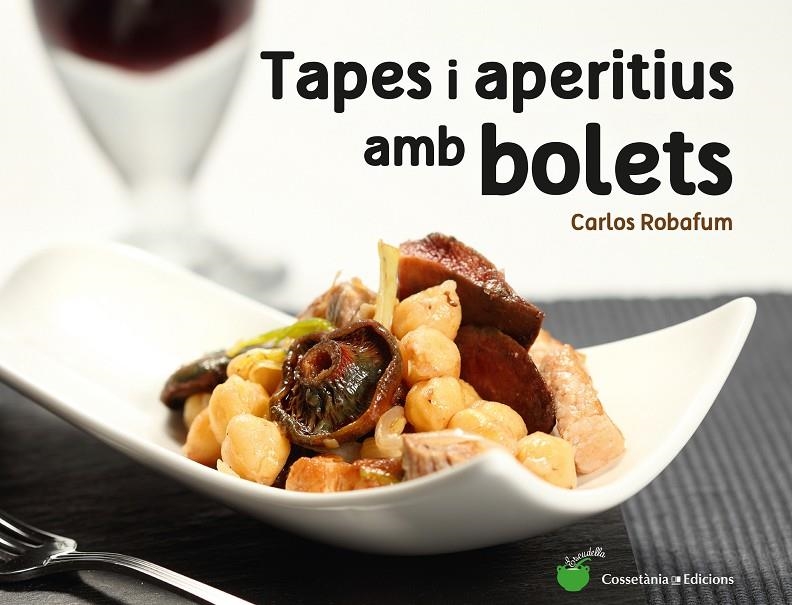 TAPES I APERITIUS AMB BOLETS | 9788490344934 | ROBAFUM (PSEUDÒNIM), CARLOS | Llibreria L'Altell - Llibreria Online de Banyoles | Comprar llibres en català i castellà online - Llibreria de Girona