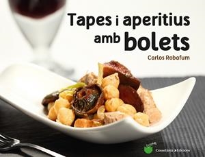TAPES I APERITIUS AMB BOLETS | 9788490344934 | ROBAFUM (PSEUDÒNIM), CARLOS | Llibreria L'Altell - Llibreria Online de Banyoles | Comprar llibres en català i castellà online - Llibreria de Girona