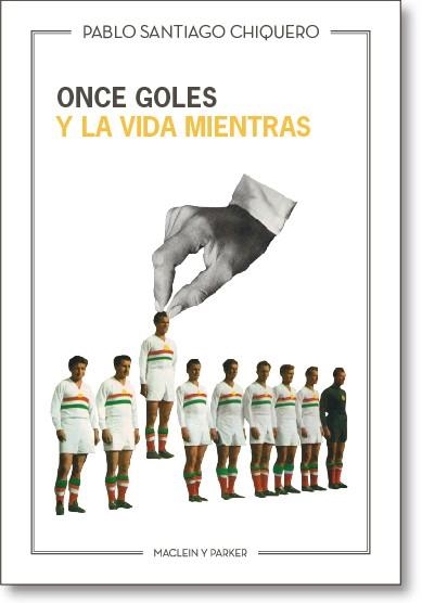 ONCE GOLES Y LA VIDA MIENTRAS | 9788494256769 | SANTIAGO CHIQUERO, PABLO | Llibreria Online de Banyoles | Comprar llibres en català i castellà online