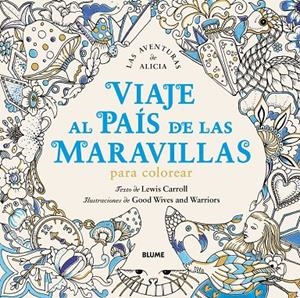 VIAJE AL PAÍS DE LAS MARAVILLAS PARA COLOREAR | 9788498019100 | CARROLL, LEWIS/GOOD WIVES AND WARRIORS | Llibreria L'Altell - Llibreria Online de Banyoles | Comprar llibres en català i castellà online - Llibreria de Girona