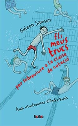 MEUS TRUCS PER SOBREVIURE A LA CLASSE DE NATACIÓ, ELS | 9788416003631 | SAMSON, GIDEON | Llibreria L'Altell - Llibreria Online de Banyoles | Comprar llibres en català i castellà online - Llibreria de Girona