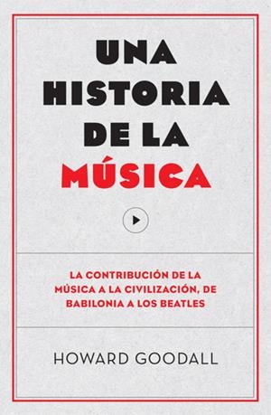 HISTORIA DE LA MÚSICA, UNA | 9788494126703 | GOODALL, HOWARD | Llibreria Online de Banyoles | Comprar llibres en català i castellà online