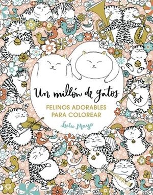 UN MILLÓN DE GATOS: FELINOS ADORABLES PARA COLOREAR | 9788401017919 | MAYO, LULU | Llibreria L'Altell - Llibreria Online de Banyoles | Comprar llibres en català i castellà online - Llibreria de Girona