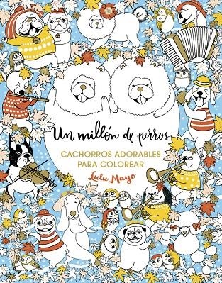 UN MILLÓN DE PERROS: CACHORROS ADORABLES PARA COLOREAR | 9788401017926 | MAYO, LULU | Llibreria Online de Banyoles | Comprar llibres en català i castellà online