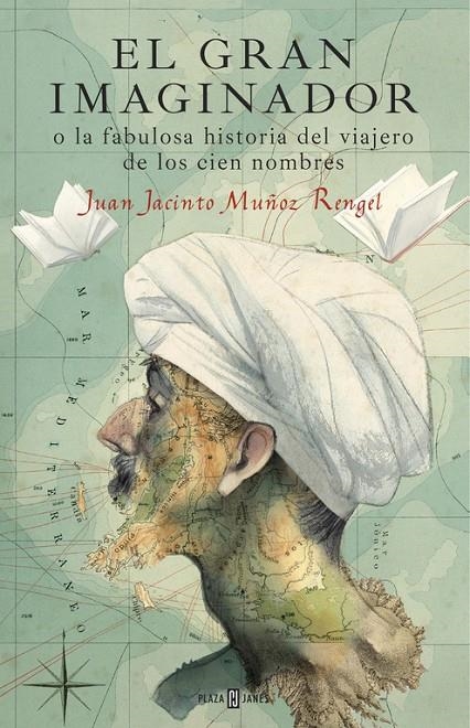 EL GRAN IMAGINADOR O LA FABULOSA HISTORIA DEL VIAJERO DE LOS CIEN NOMBRES | 9788401017483 | MUÑOZ RENGEL, JUAN JACINTO | Llibreria L'Altell - Llibreria Online de Banyoles | Comprar llibres en català i castellà online - Llibreria de Girona