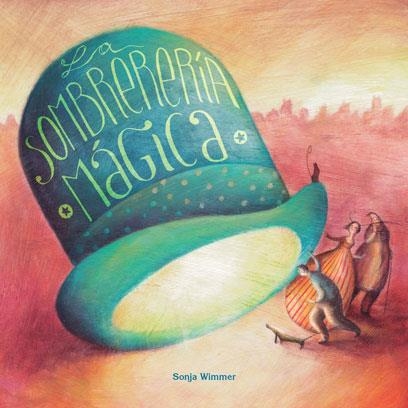 LA SOMBRERERÍA MÁGICA | 9788416078936 | WIMMER, SONJA | Llibreria L'Altell - Llibreria Online de Banyoles | Comprar llibres en català i castellà online - Llibreria de Girona