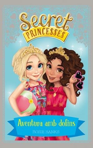 SECRET PRINCESSES 2. AVENTURA AMB DOFINS | 9788424658939 | BANKS, ROSIE | Llibreria Online de Banyoles | Comprar llibres en català i castellà online