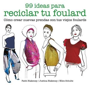 99 IDEAS PARA RECICLAR TU FOULARD | 9788425229053 | BLAKENEY, FAITH/BLAKENEY, JUSTINA/SCHULTZ, ELLEN | Llibreria Online de Banyoles | Comprar llibres en català i castellà online
