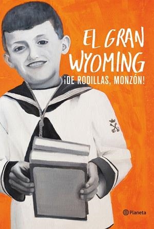 ¡DE RODILLAS, MONZÓN! | 9788408154921 | EL GRAN WYOMING | Llibreria Online de Banyoles | Comprar llibres en català i castellà online