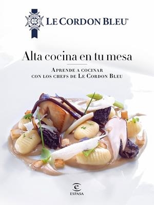 ALTA COCINA EN TU MESA. | 9788467046700 | LE CORDON BLEU | Llibreria L'Altell - Llibreria Online de Banyoles | Comprar llibres en català i castellà online - Llibreria de Girona