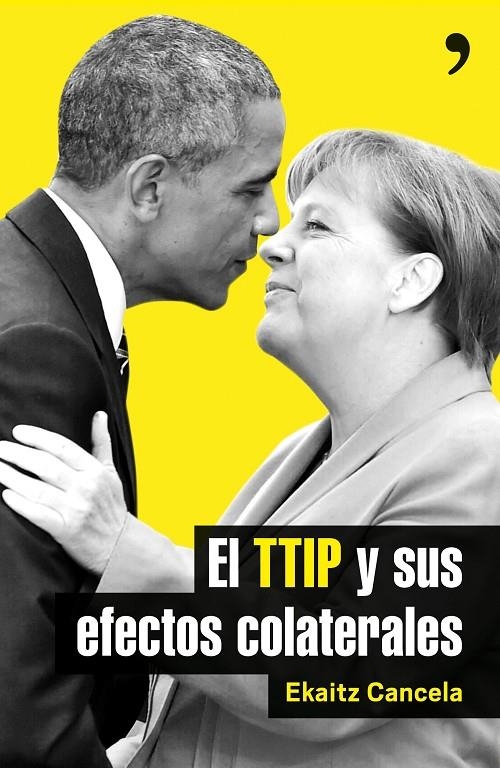 EL TTIP Y SUS EFECTOS COLATERALES | 9788499985411 | EKAITZ CANCELA | Llibreria L'Altell - Llibreria Online de Banyoles | Comprar llibres en català i castellà online - Llibreria de Girona