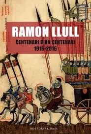 RAMON LLULL. CENTENARI D'UN CENTENARI (1916-2016) | 9788416587438 | LLORENÇ RIBER/LLUIS PASTRE / ROBERT E. SPEER / JORDI RUBIÓ | Llibreria Online de Banyoles | Comprar llibres en català i castellà online