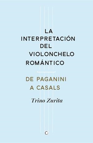 LA INTERPRETACIÓN DEL VIOLONCHELO ROMÁNTICO | 9788494159534 | ZURITA BARROSO, TRINO | Llibreria Online de Banyoles | Comprar llibres en català i castellà online