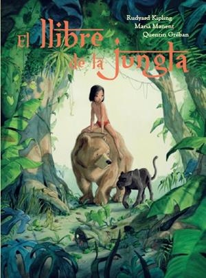 EL LLIBRE DE LA JUNGLA | 9788415315353 | RUDYARD KIPLING /MARIÀ MANENT / QUENTIN GRÉBAN | Llibreria L'Altell - Llibreria Online de Banyoles | Comprar llibres en català i castellà online - Llibreria de Girona