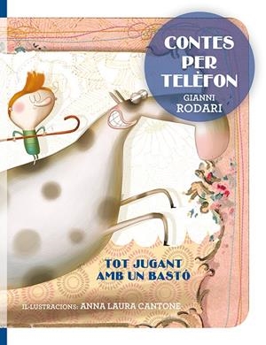 CONTES PER TELÈFON - TOT JUGANT AMB UN BASTÓ | 9788416648733 | RODARI, GIANNI/CANTONE, ANNA LAURA | Llibreria L'Altell - Llibreria Online de Banyoles | Comprar llibres en català i castellà online - Llibreria de Girona