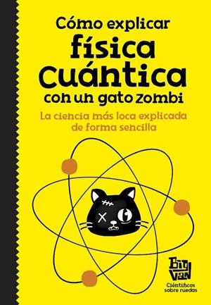 CÓMO EXPLICAR FÍSICA CUÁNTICA CON UN GATO ZOMBI | 9788420484624 | BIG VAN, CIENTIFICOS SOBRE RUEDAS | Llibreria Online de Banyoles | Comprar llibres en català i castellà online