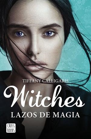 WITCHES. LAZOS DE MAGIA | 9788408160250 | CALLIGARIS, TIFFANY | Llibreria L'Altell - Llibreria Online de Banyoles | Comprar llibres en català i castellà online - Llibreria de Girona
