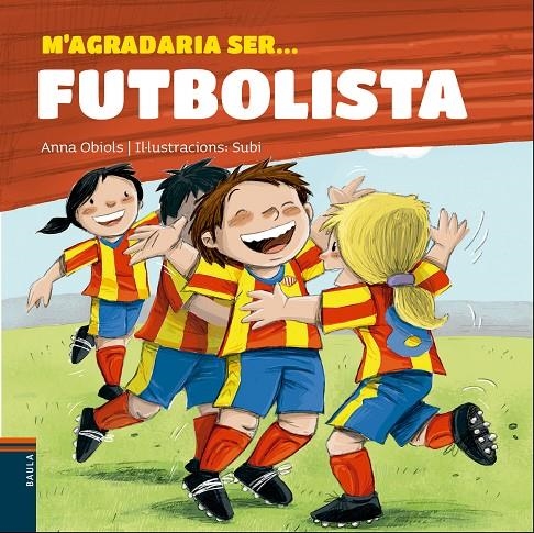 M'AGRADARIA SER... FUTBOLISTA | 9788447932801 | OBIOLS LLOPART, ANNA | Llibreria L'Altell - Llibreria Online de Banyoles | Comprar llibres en català i castellà online - Llibreria de Girona