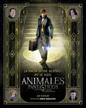 MAGIA DESDE DENTRO: ASÍ SE HIZO ANIMALES FANTÁSTICOS Y DÓNDE ENCONTRARLOS, LA | 9788491390299 | BROS., WARNER/NATHAN, IAN | Llibreria Online de Banyoles | Comprar llibres en català i castellà online