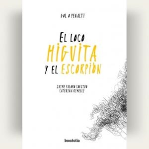 LOCO HIGUITA Y EL ESCORPIÓN, EL | 9788494430671 | PALOMO COUSIDO, JAIME | Llibreria Online de Banyoles | Comprar llibres en català i castellà online