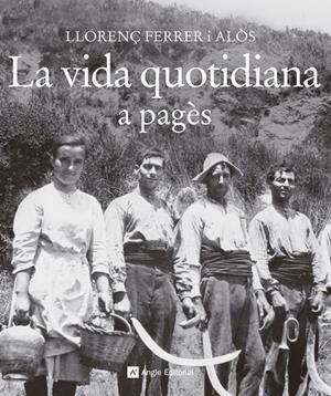 LA VIDA QUOTIDIANA A PAGÈS | 9788415307372 | FERRER I ALÒS, LLORENÇ | Llibreria L'Altell - Llibreria Online de Banyoles | Comprar llibres en català i castellà online - Llibreria de Girona