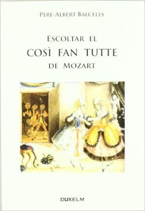 ESCOLTAR EL COSÌ FAN TUTTE DE MOZART | 9788493841485 | PERE ALBERT BALCELLS | Llibreria L'Altell - Llibreria Online de Banyoles | Comprar llibres en català i castellà online - Llibreria de Girona