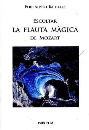 ESCOLTAR LA FLAUTA MÀGICA DE MOZART | 9788493965020 | PERE ALBERT BALCELLS | Llibreria L'Altell - Llibreria Online de Banyoles | Comprar llibres en català i castellà online - Llibreria de Girona