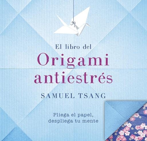 EL LIBRO DEL ORIGAMI ANTIESTRÉS | 9788401018565 | TSANG, SAMUEL | Llibreria L'Altell - Llibreria Online de Banyoles | Comprar llibres en català i castellà online - Llibreria de Girona