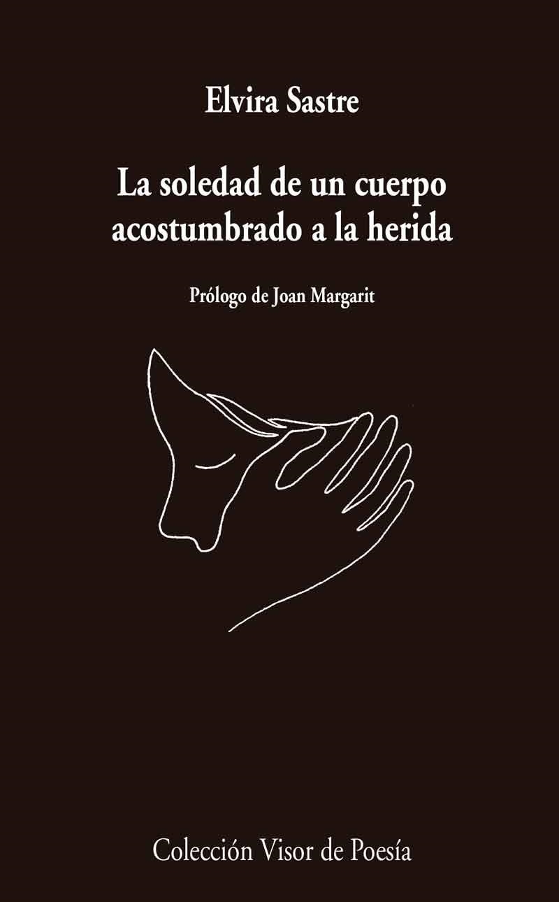 LA SOLEDAD DE UN CUERPO ACOSTUMBRADO A LA HERIDA | 9788498959741 | SASTRE, ELVIRA | Llibreria Online de Banyoles | Comprar llibres en català i castellà online