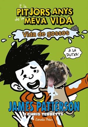 ELS PITJORS ANYS DE LA MEVA VIDA 8. VIDA DE GOSSOS | 9788491371588 | JAMES PATTERSON | Llibreria Online de Banyoles | Comprar llibres en català i castellà online